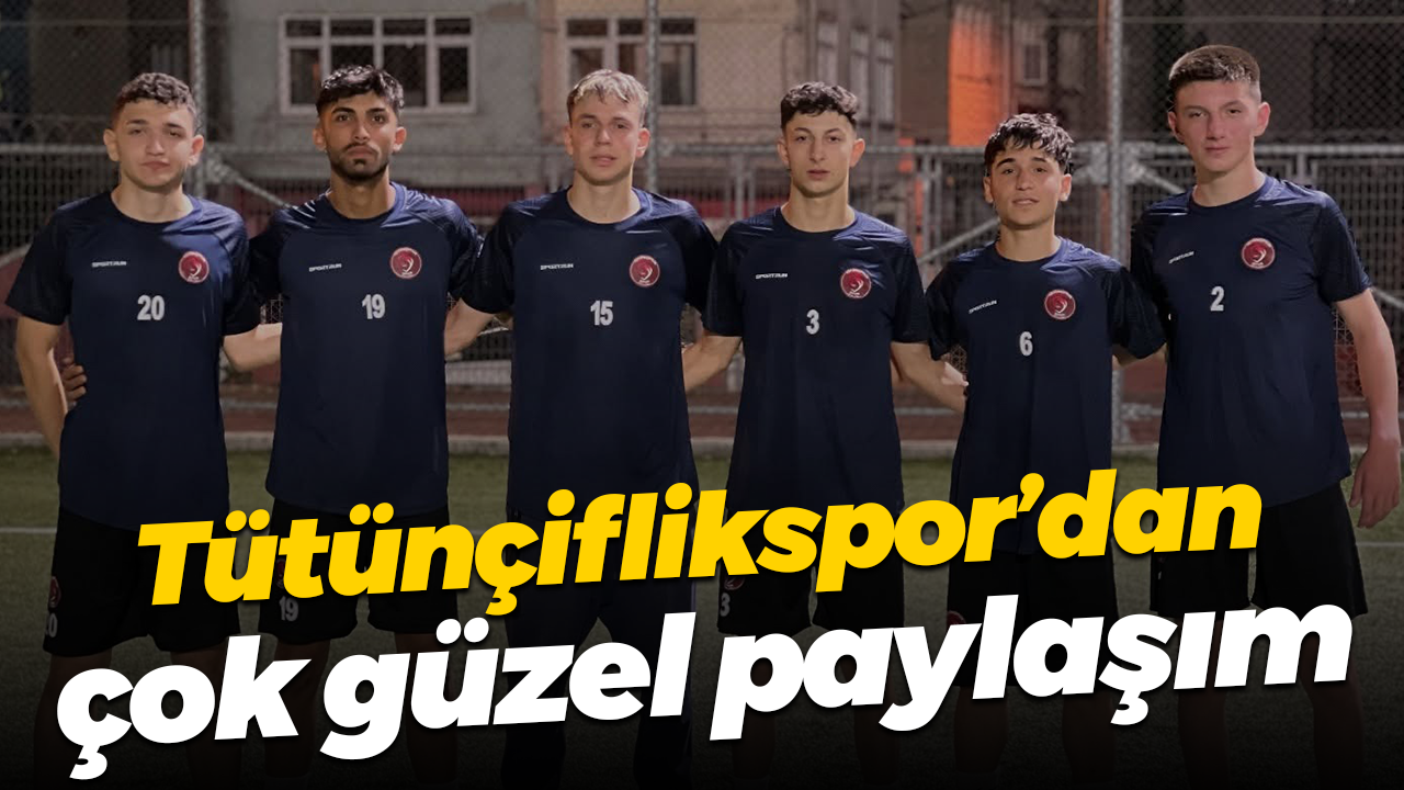 Tütünçiflikspor’dan çok güzel paylaşım