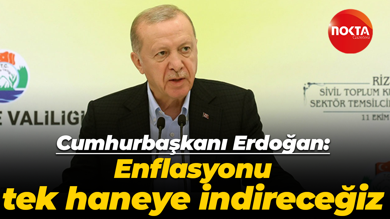 Cumhurbaşkanı Recep Tayyip Erdoğan: Enflasyonu tek haneye indireceğiz