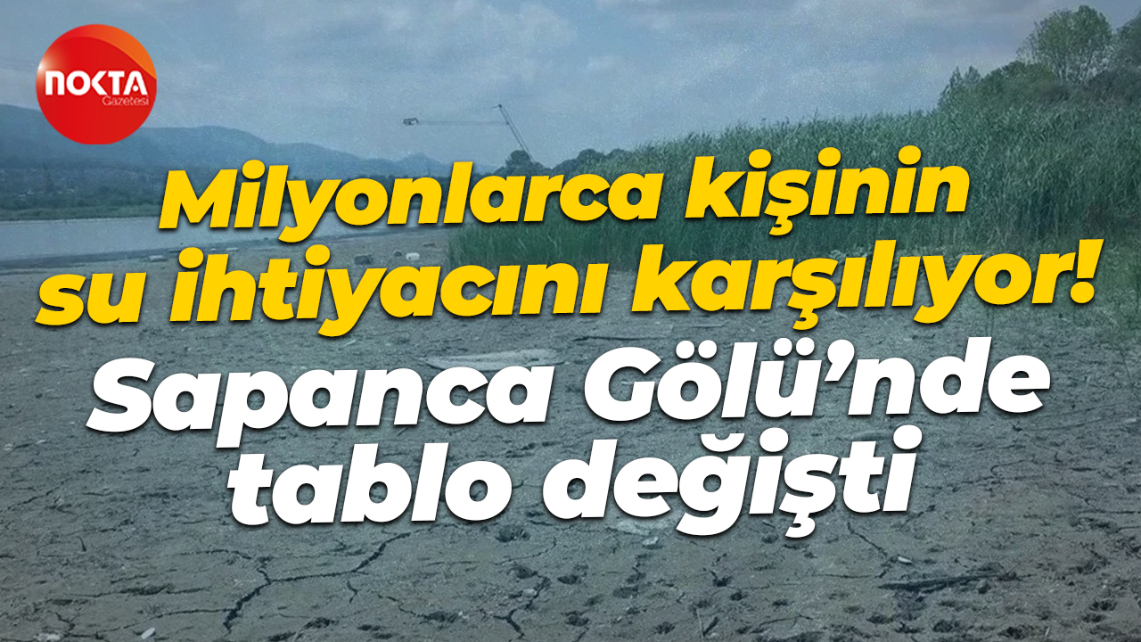 Milyonlarca kişinin su ihtiyacını karşılıyor! Sapanca Gölü'nde tablo değişti