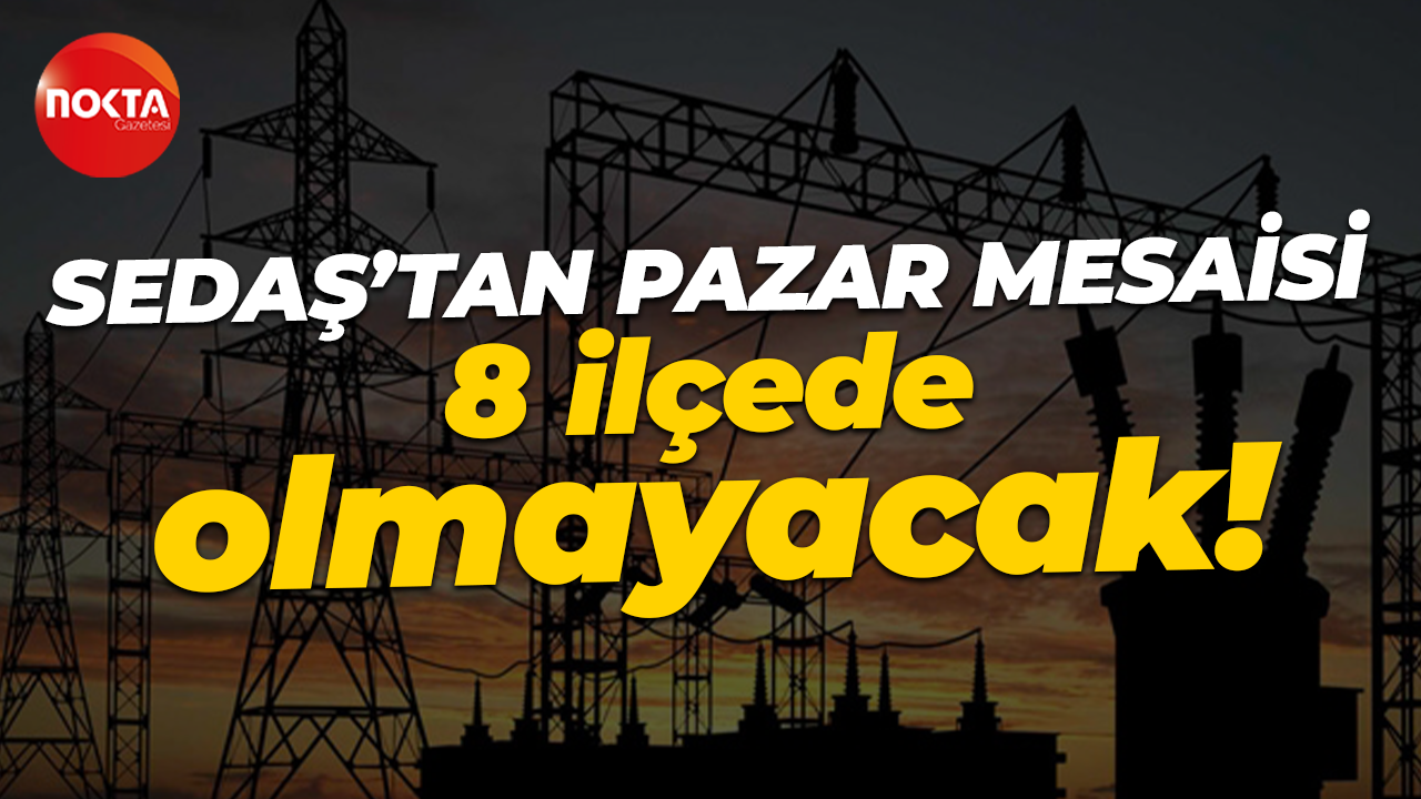 SEDAŞ pazar günü de çalışıyor: Kocaeli'nin 8 ilçesinde elektrikler kesilecek!