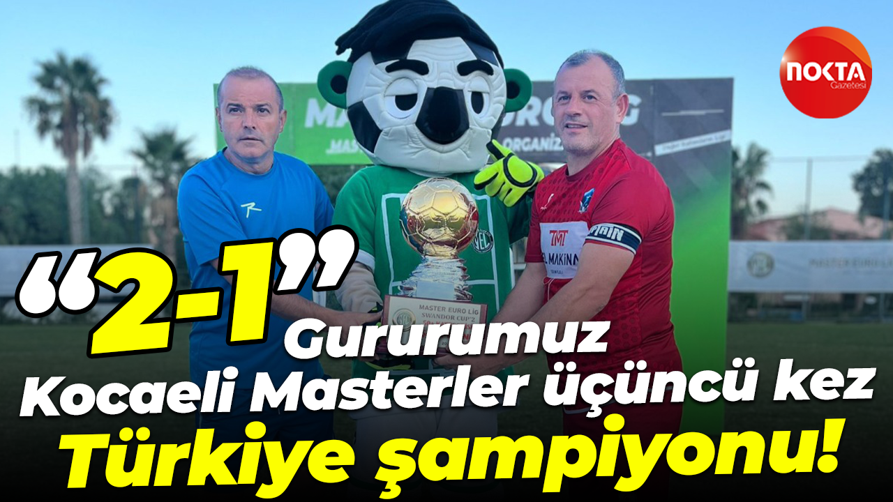 Gururumuz Kocaeli Masterler üçüncü kez Türkiye şampiyonu! “2-1”