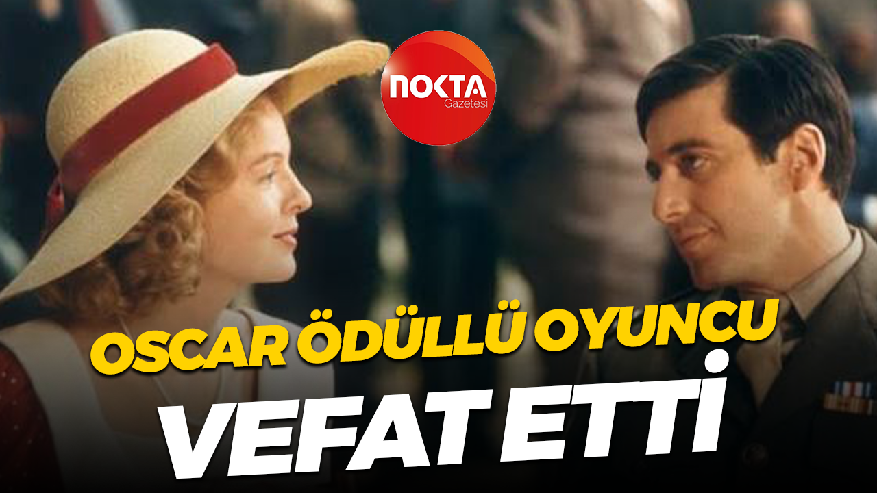 Oscar ödüllü oyuncu vefat etti