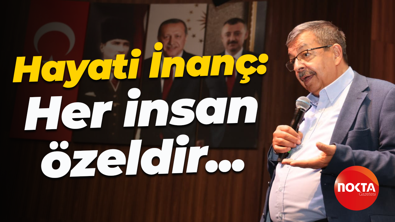 Hayati İnanç: Her insan özeldir...