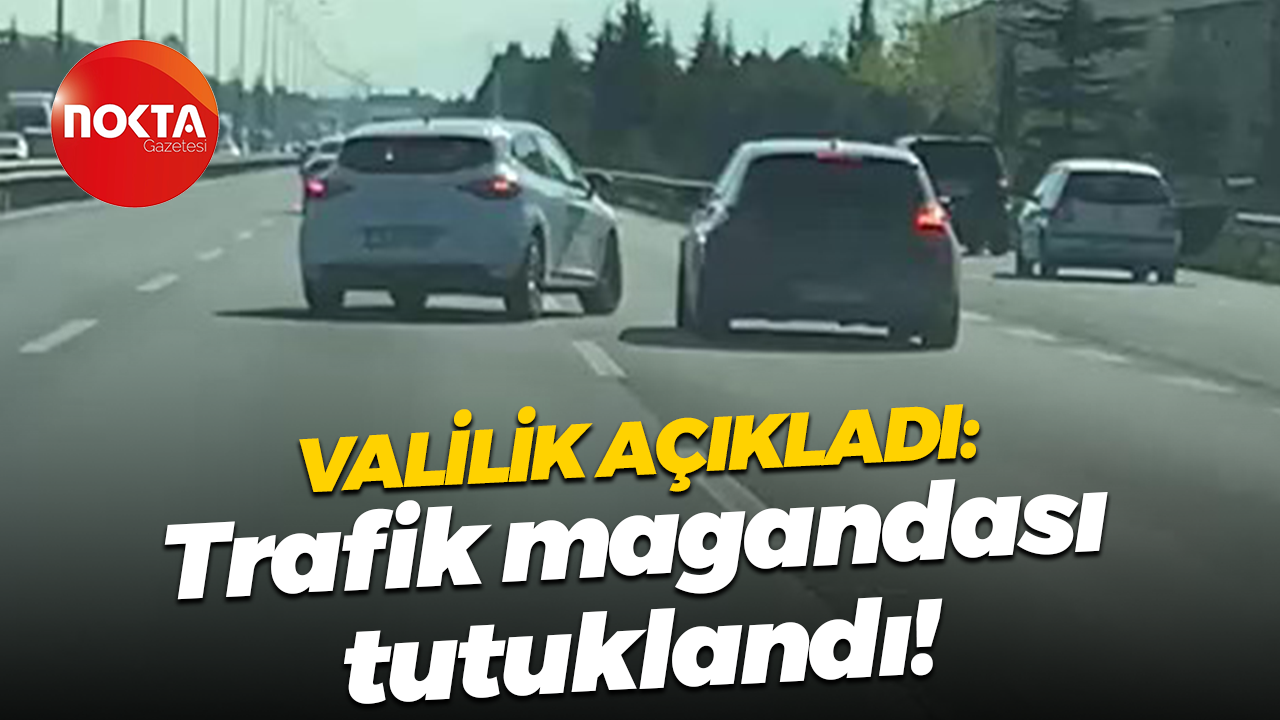 Valilik açıkladı: Trafik magandası tutuklandı!