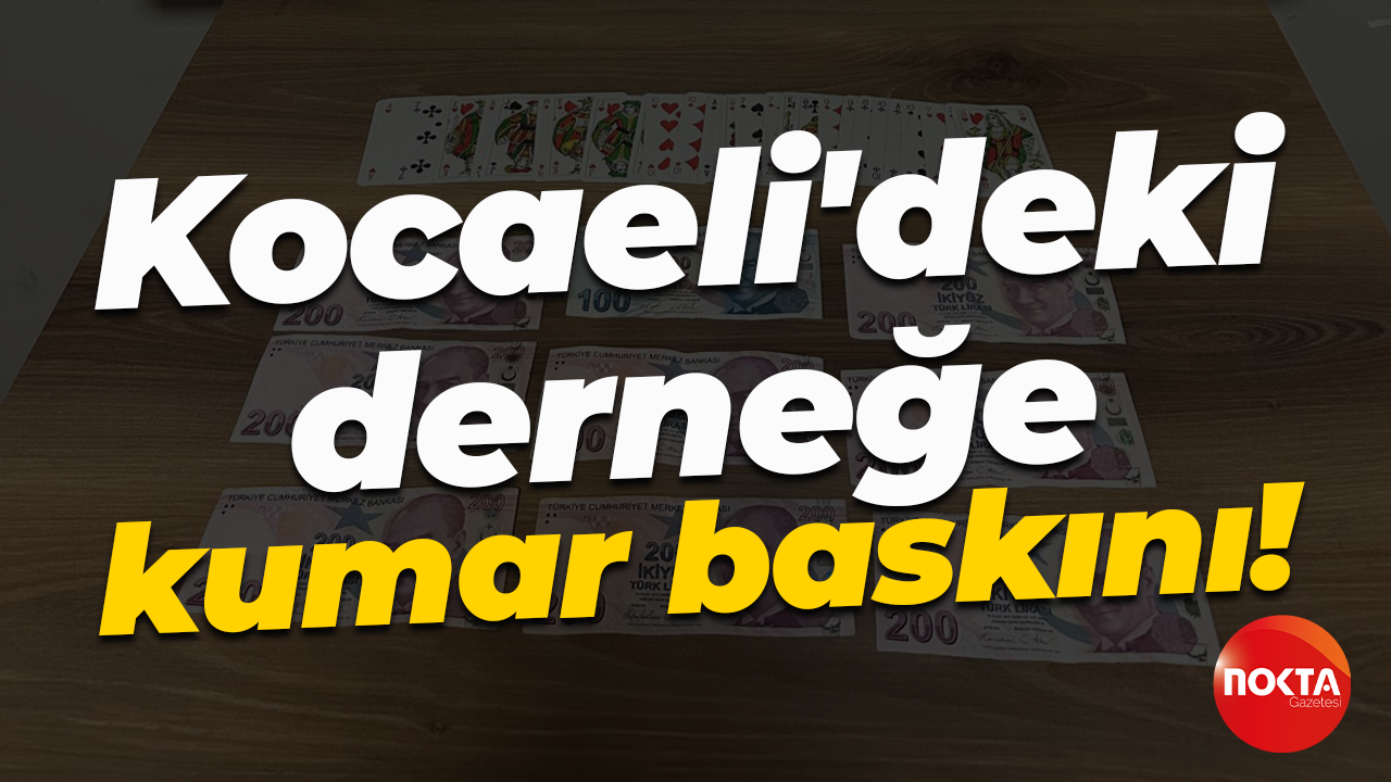 Kocaeli'deki derneğe kumar baskını!