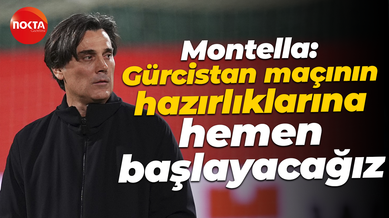 Montella: Gürcistan maçının hazırlıklarına hemen başlayacağız