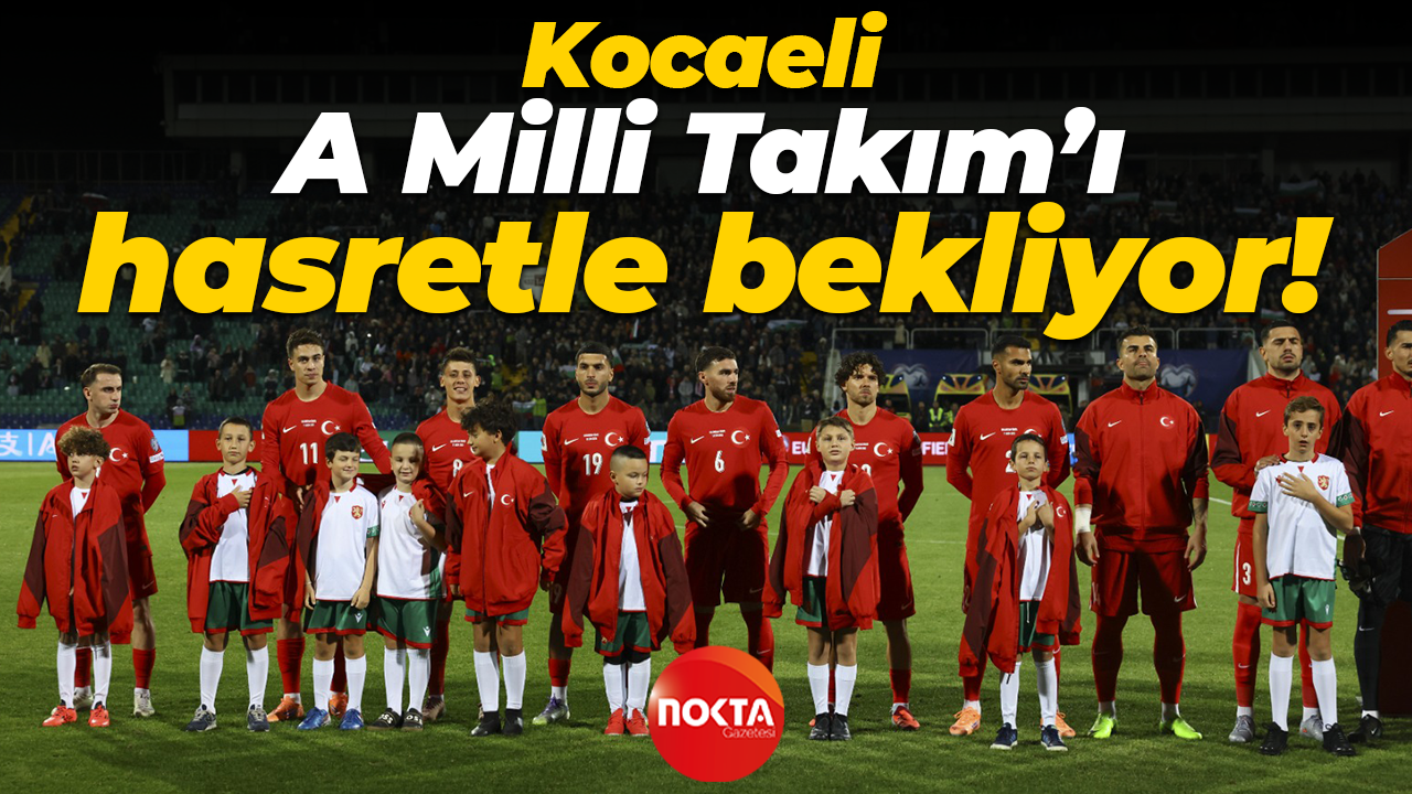 Kocaeli, A Milli Takım’ı hasretle bekliyor!