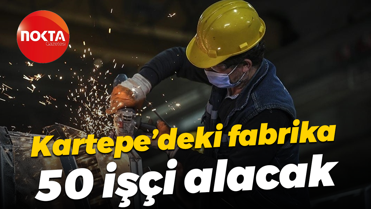 Kartepe’deki fabrika 50 işçi alacak
