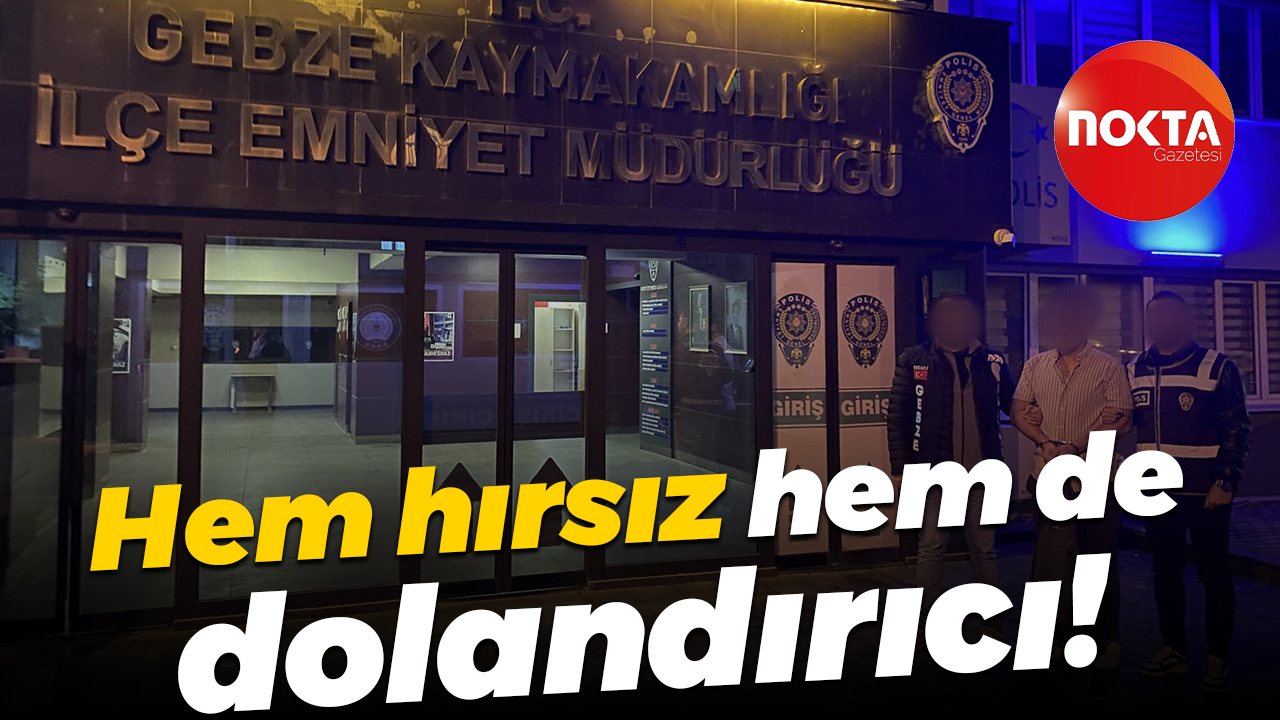 Hem hırsız hem de dolandırıcı!