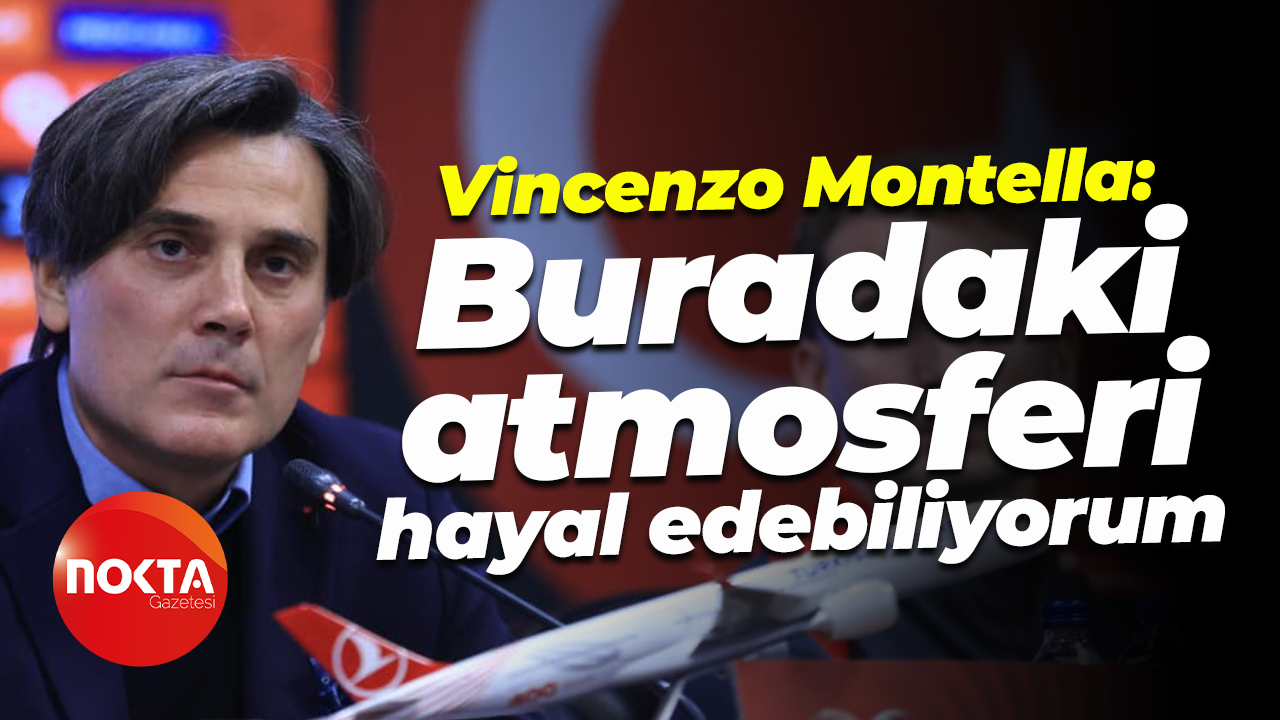 Vincenzo Montella: Buradaki atmosferi hayal edebiliyorum
