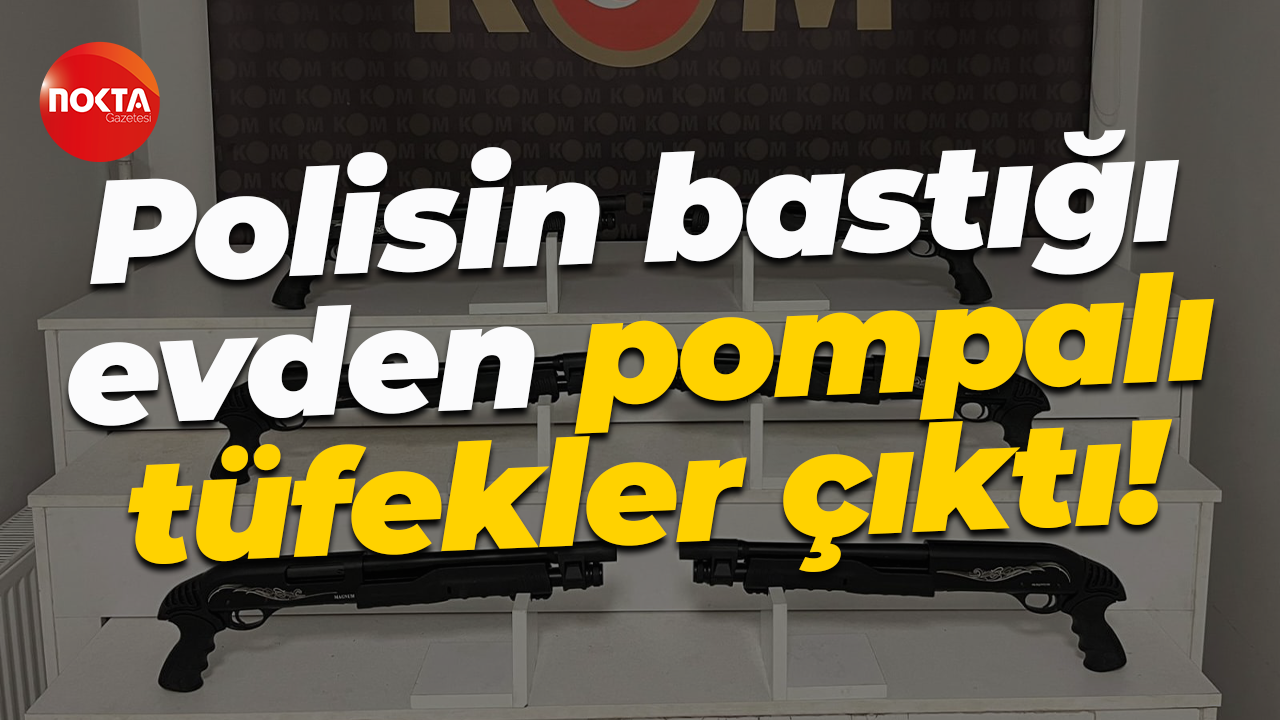 Polisin bastığı evden pompalı tüfekler çıktı!