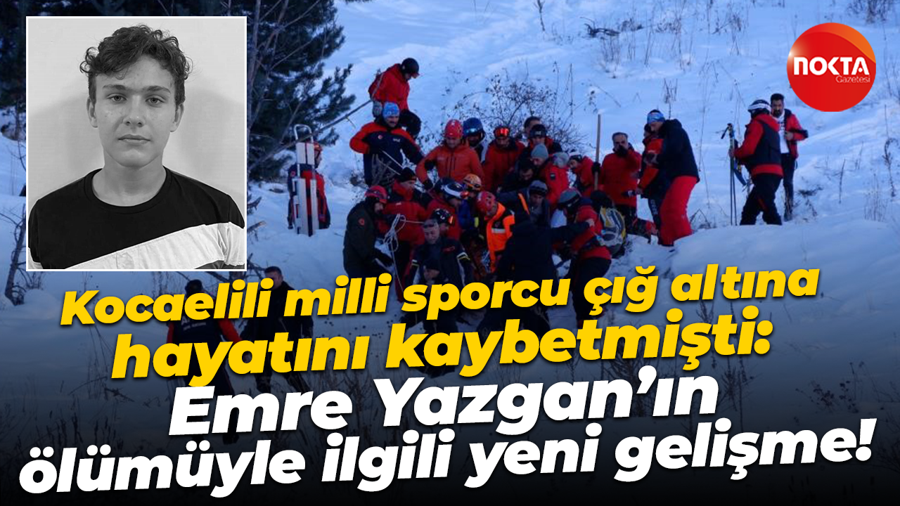 Kocaelili milli sporcu çığ altına hayatını kaybetmişti: Emre Yazgan’ın ölümüyle ilgili yeni gelişme!