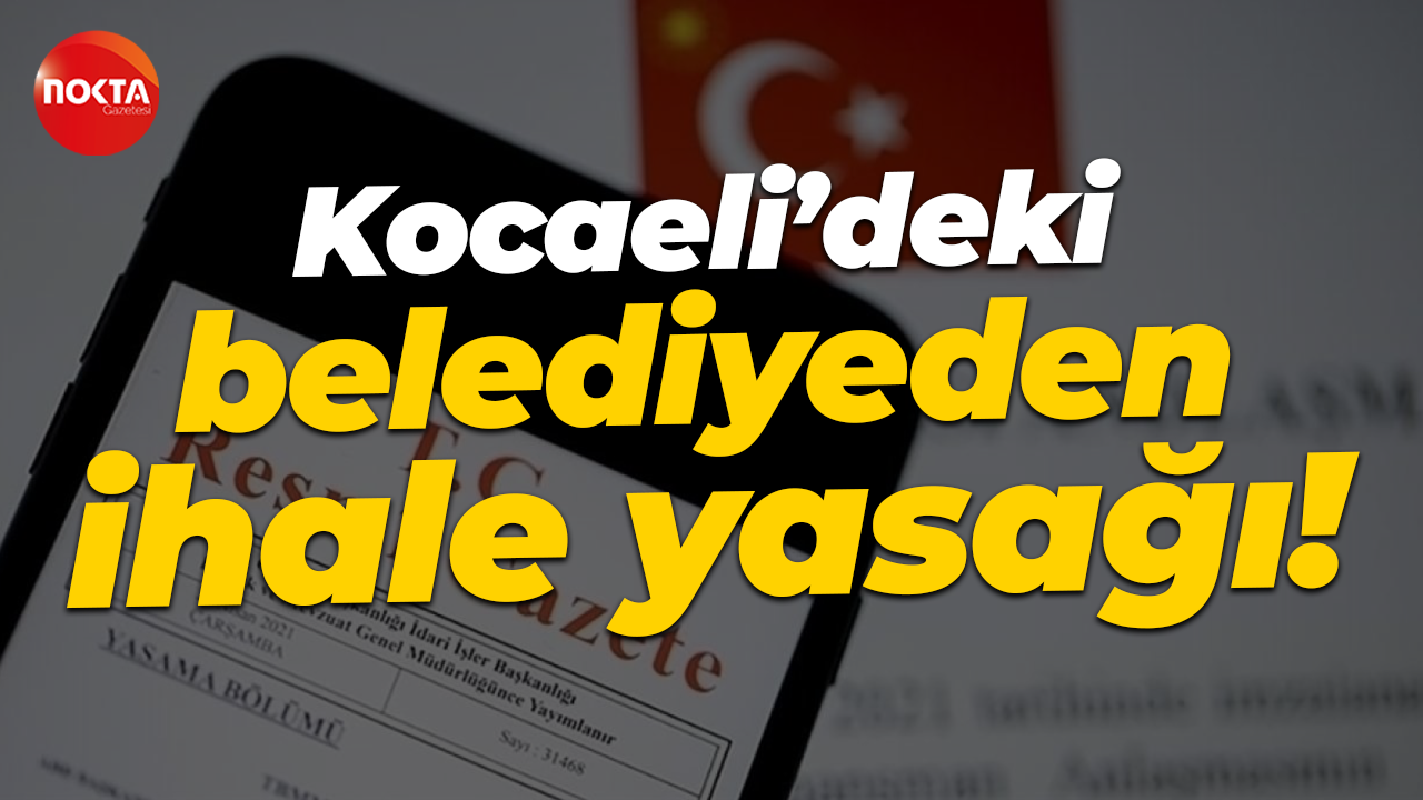 Kocaeli’deki belediyeden ihale yasağı!