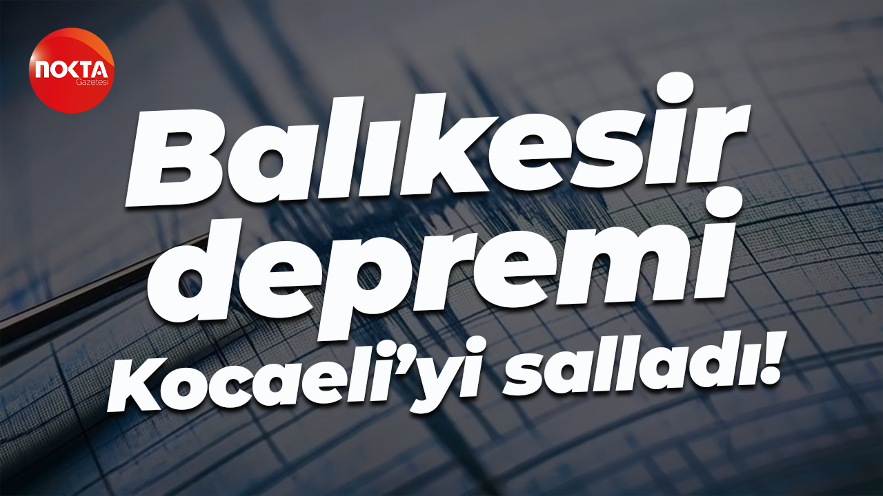 Balıkesir depremi Kocaeli’yi salladı!
