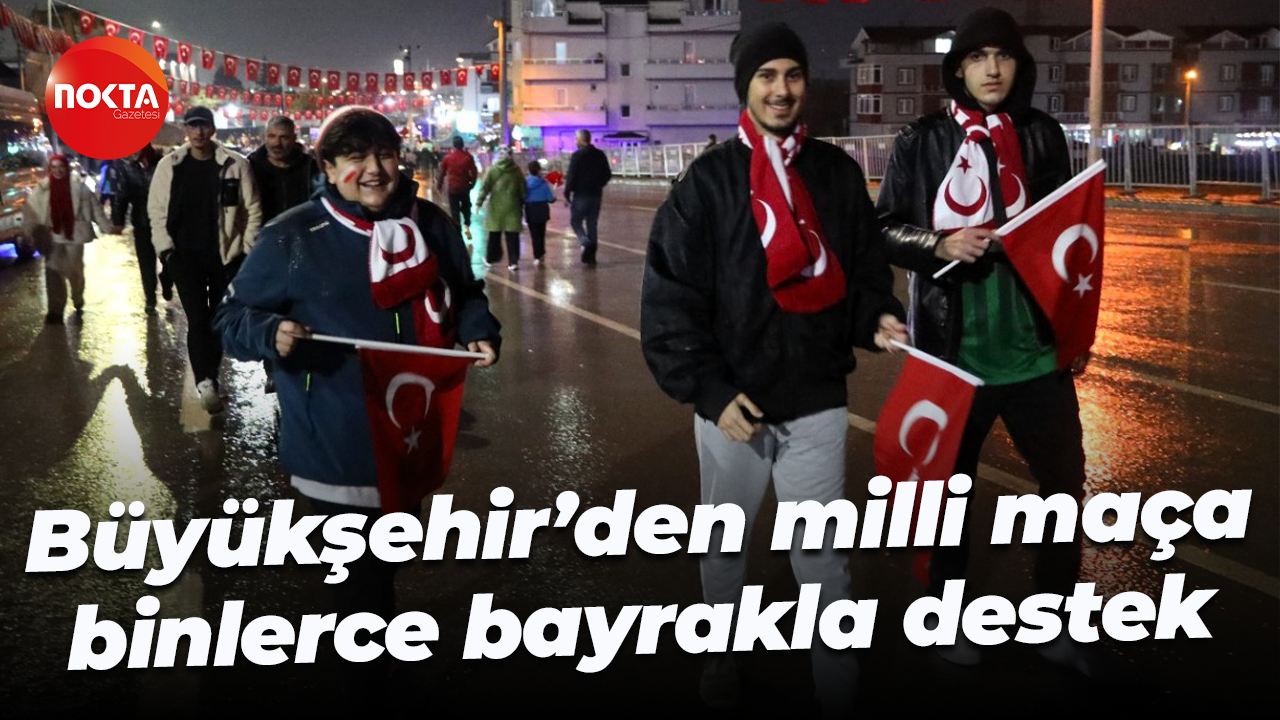 Büyükşehir’den milli maça binlerce bayrakla destek