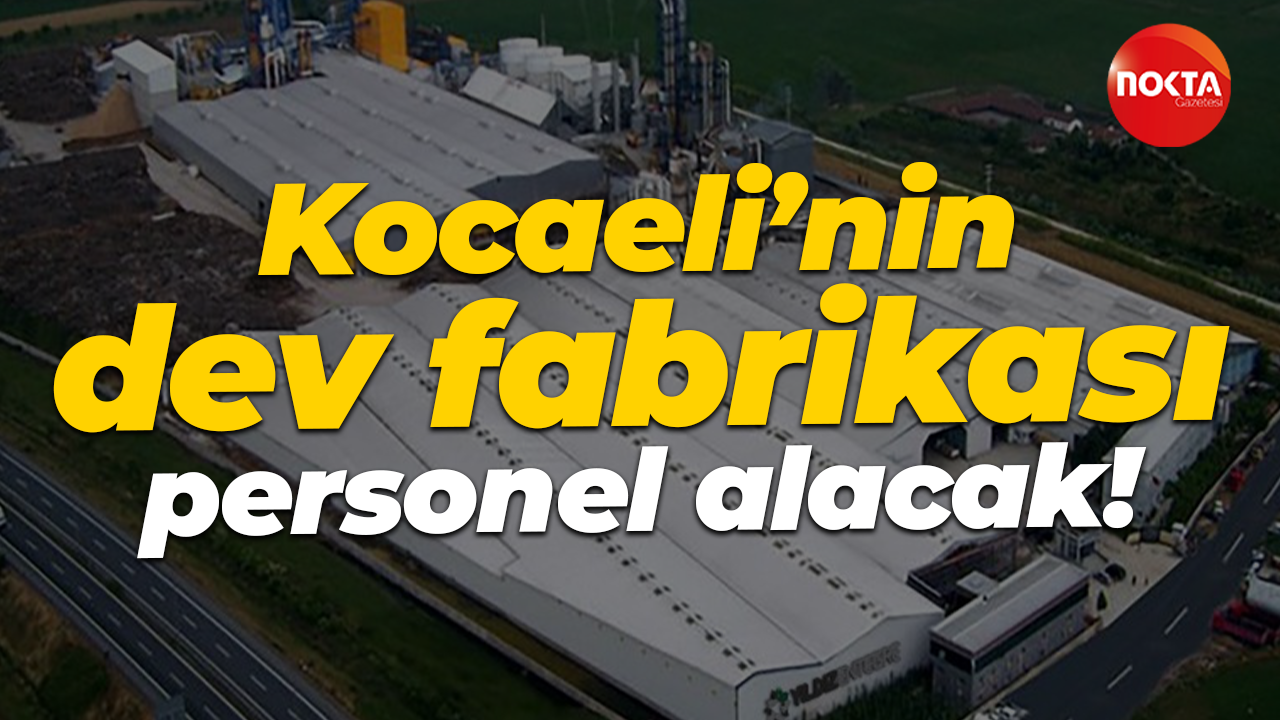Kocaeli’nin dev fabrikası 55 personel alacak!