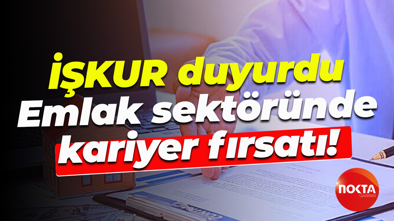 İŞKUR duyurdu... Emlak sektöründe kariyer fırsatı!