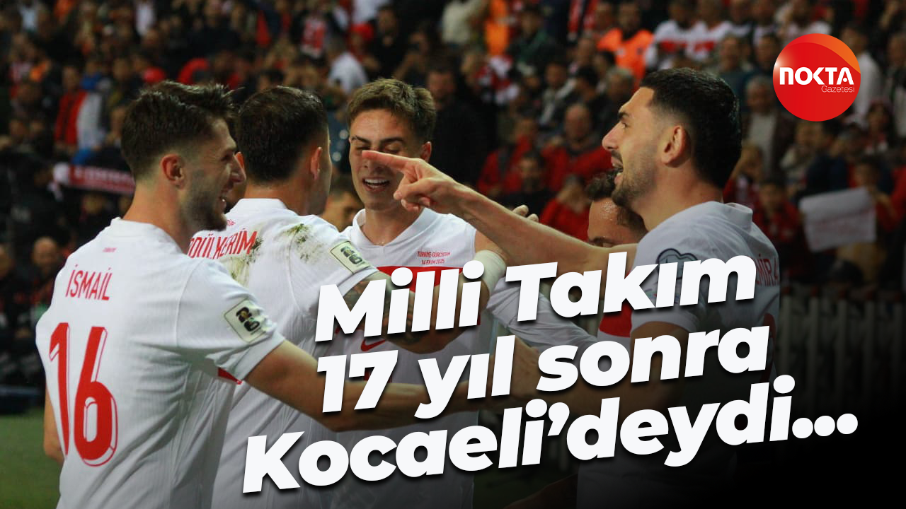 Milli Takım 17 yıl sonra Kocaeli’deydi...
