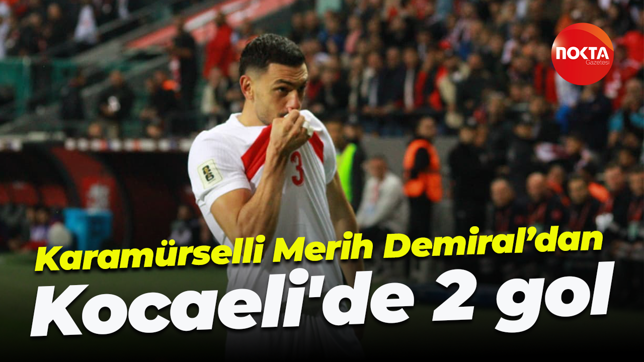 Karamürselli Merih Demiral’dan Kocaeli'de 2 gol