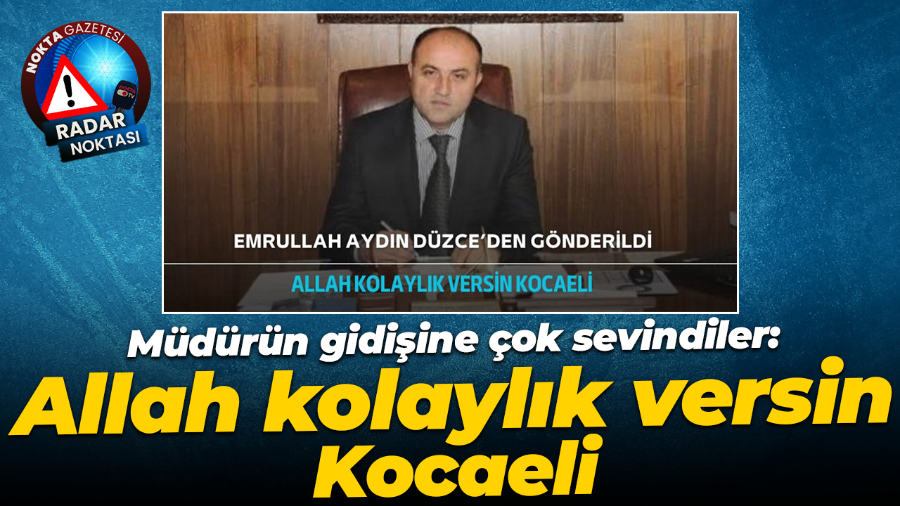 Müdürün gidişine çok sevindiler: Allah kolaylık versin Kocaeli