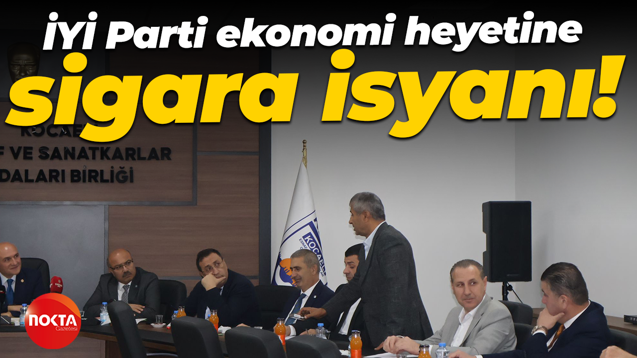 İYİ Parti ekonomi heyetine sigara isyanı!