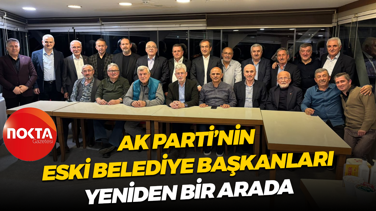 Ak Parti’nin eski belediye başkanları yeniden bir arada