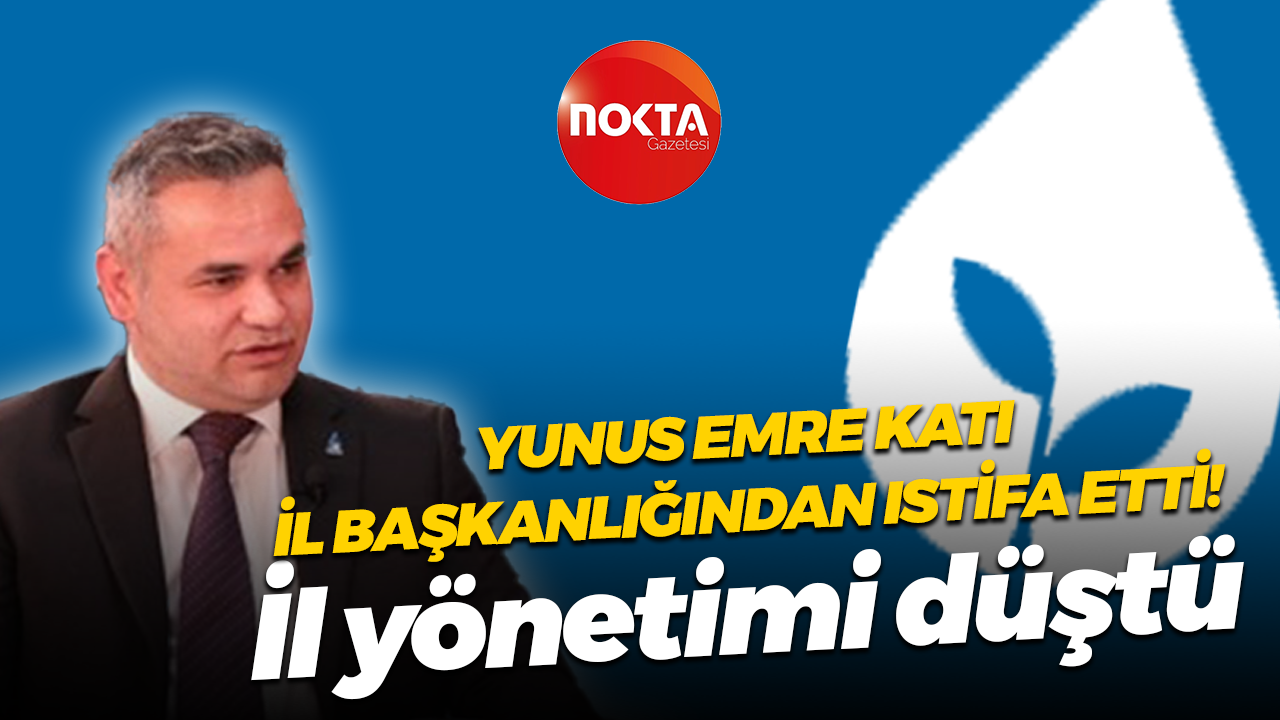 Yunus Emre Katı il başkanlığından istifa etti! İl yönetimi düştü