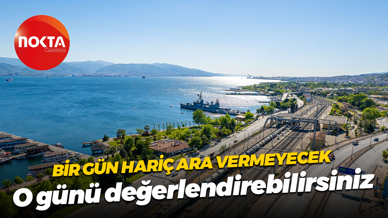 Bir gün hariç ara vermeyecek... O günü değerlendirebilirsiniz