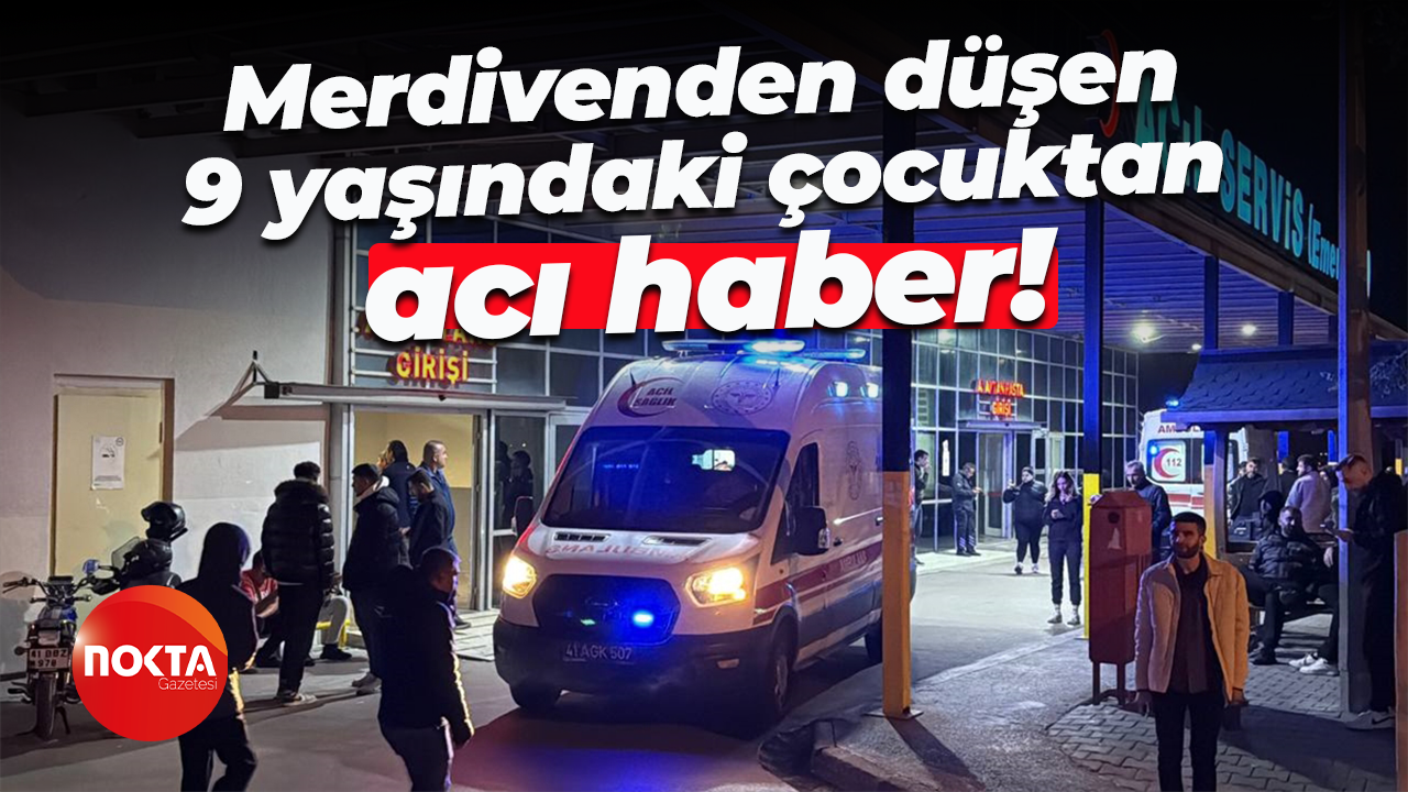 Kocaeli'de merdivenden düşen 9 yaşındaki çocuktan acı haber!