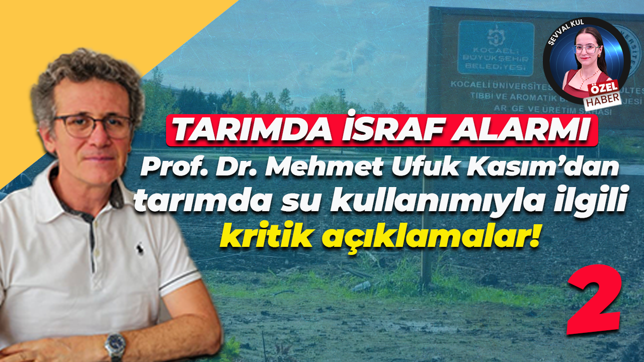 Mehmet Ufuk Kasım: Modern tarımı daha bilinçli, daha araştıran kişilerin yapacağını düşünüyorum