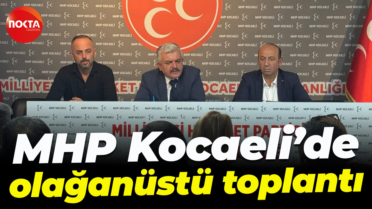 MHP Kocaeli’de olağanüstü toplantı: Yönetimde değişiklik ve Gazze'ye yardım