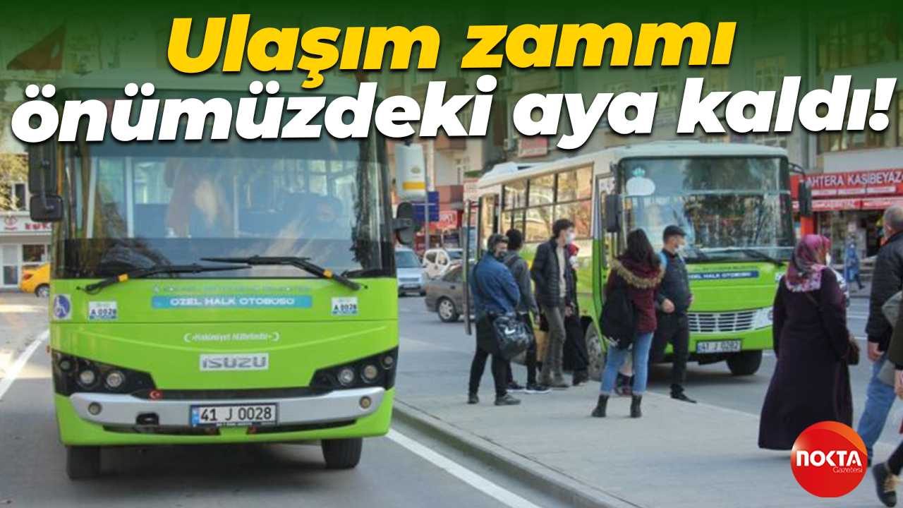 Ulaşım zammı önümüzdeki aya kaldı!
