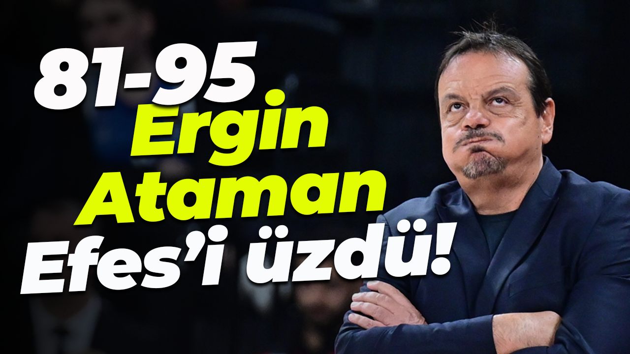 Ergin Ataman, Efes’i üzdü! “81-95”