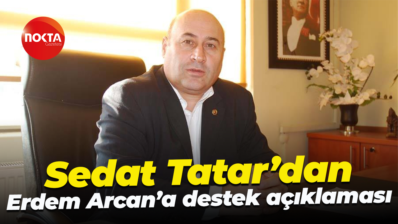 Sedat Tatar’dan Erdem Arcan’a destek açıklaması