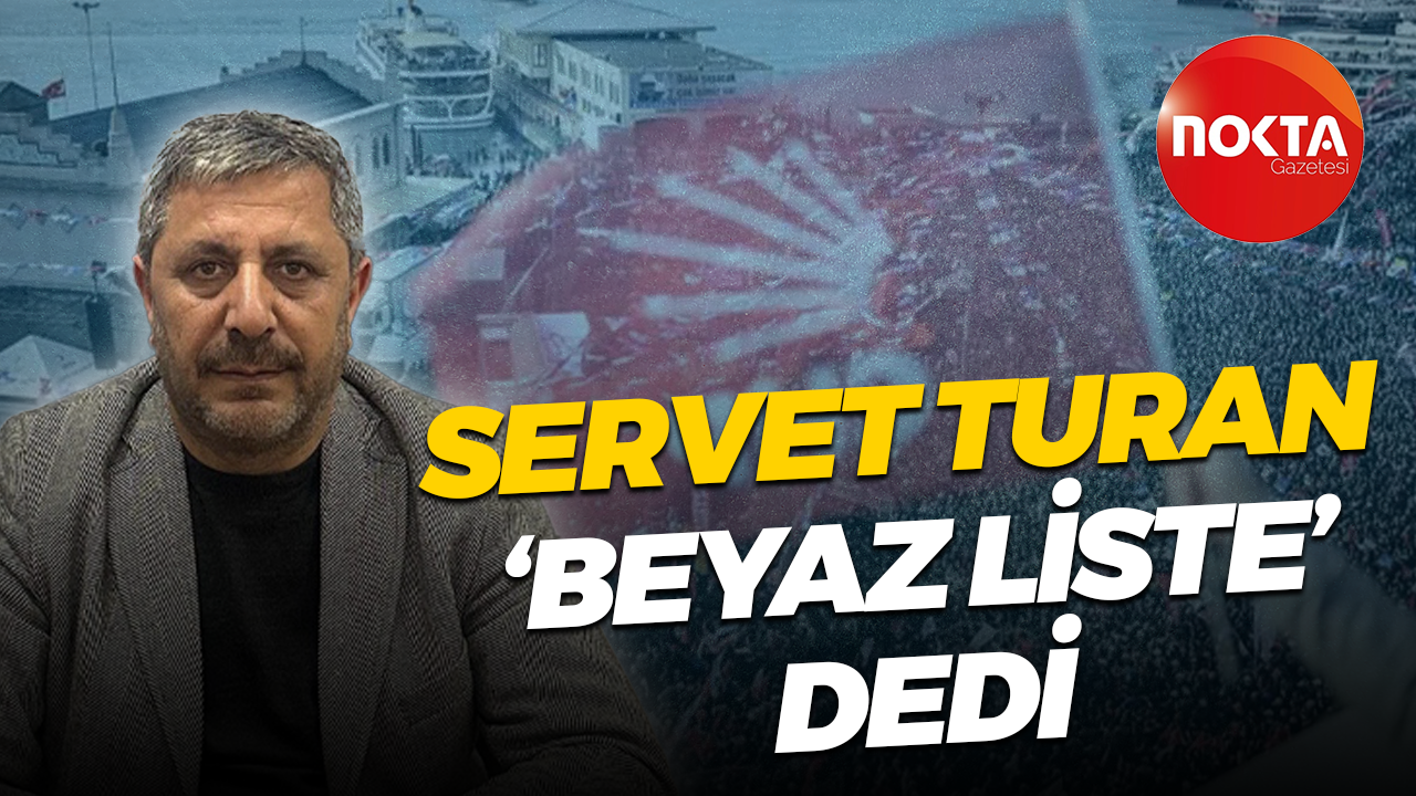 Eski İlçe Başkanı Servet Turan ‘beyaz liste’ dedi