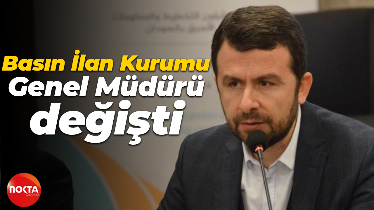 Basın İlan Kurumu Genel Müdürü değişti