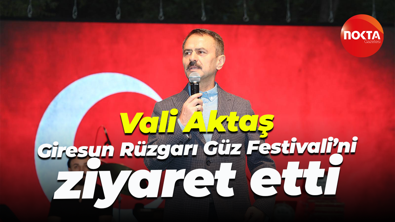 İlhami Aktaş, Giresun Rüzgarı Güz Festivali’ni ziyaret etti