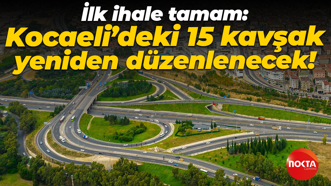 İlk ihale tamam: Kocaeli’deki 15 kavşak yeniden düzenlenecek!