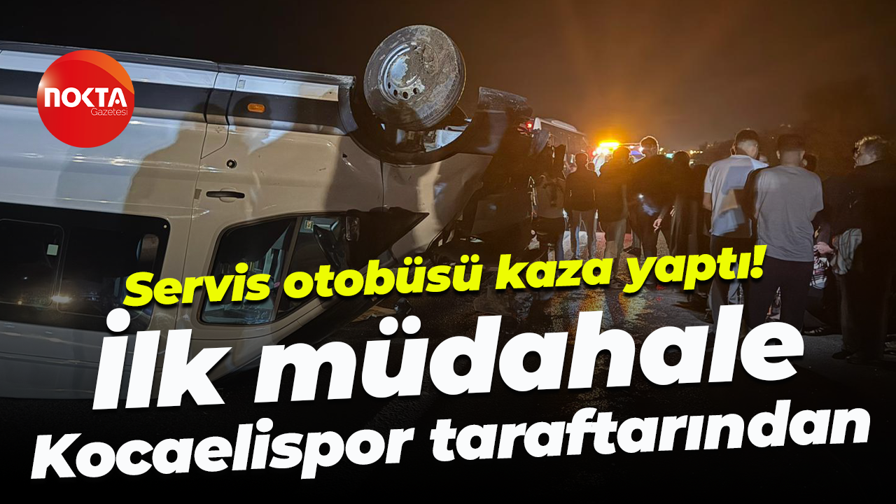 Servis otobüsü kaza yaptı! İlk müdahaleyi Kocaelispor taraftarı yaptı