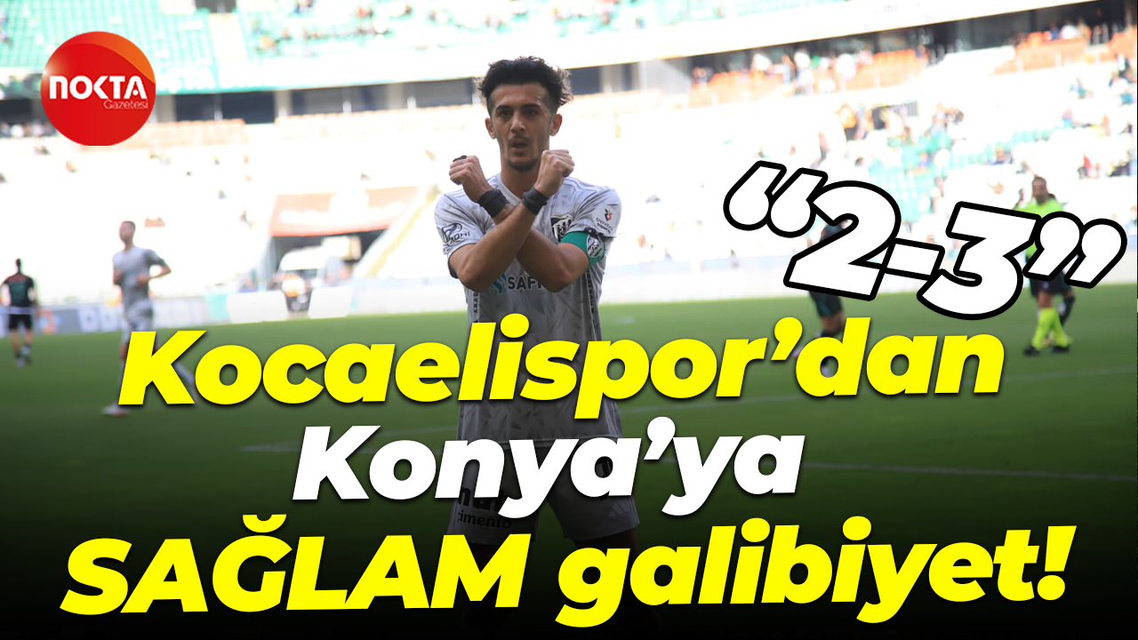 Kocaelispor’dan Konya’ya SAĞLAM galibiyet! “2-3”