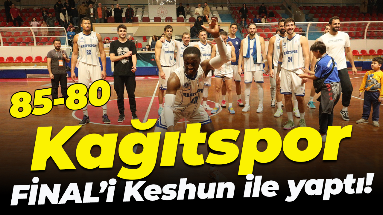 Kağıtspor, FİNAL’i Keshun ile yaptı! “85-80”