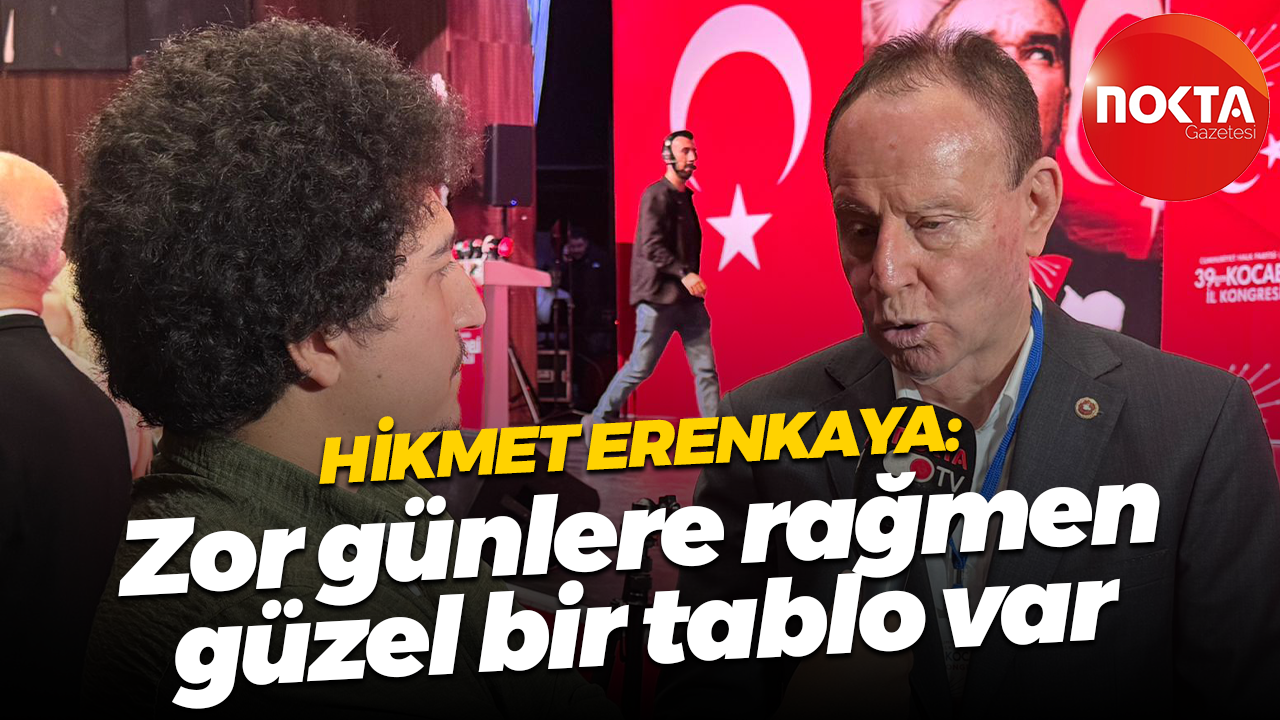 Hikmet Erenkaya: Zor günlere rağmen güzel bir tablo var