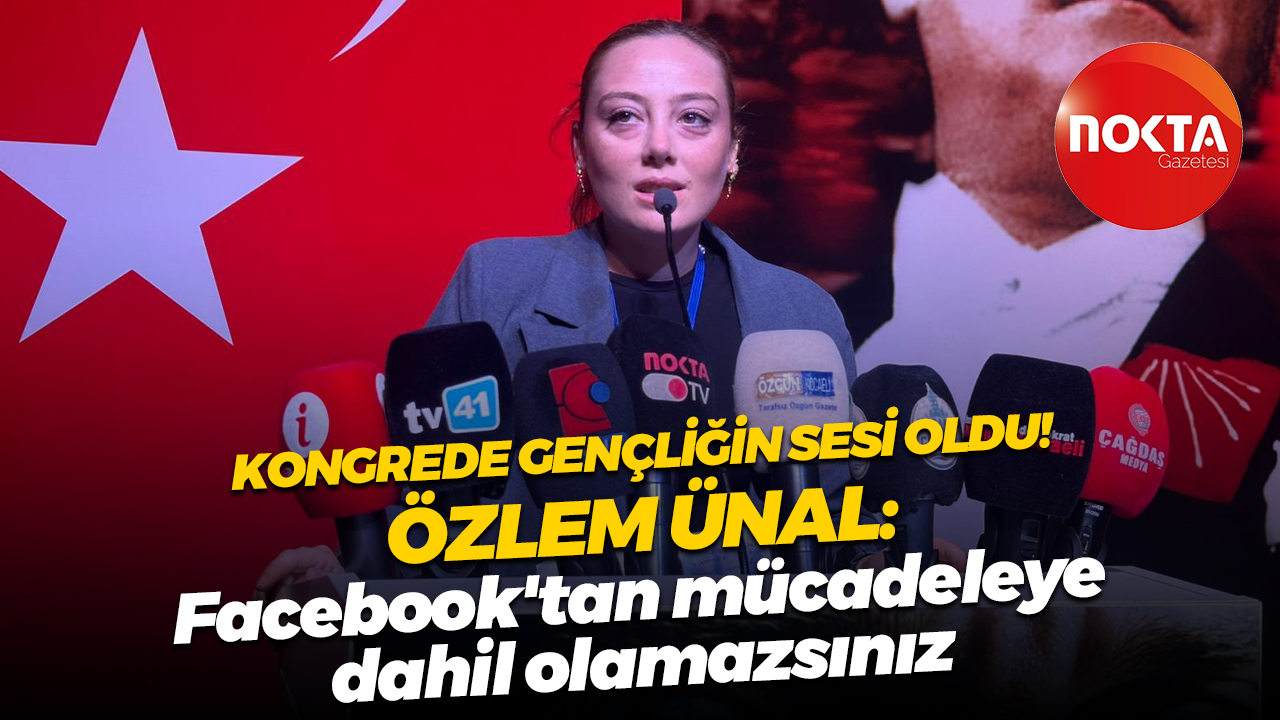 Kongrede gençliğin sesi oldu! Özlem Ünal: Facebook'tan mücadeleye dahil olamazsınız
