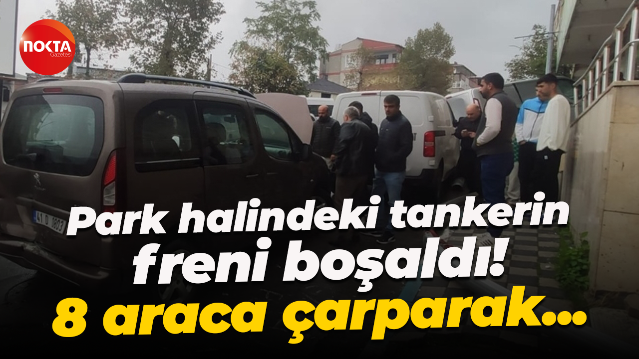 Park halindeki tankerin freni boşaldı! 8 araca çarparak...
