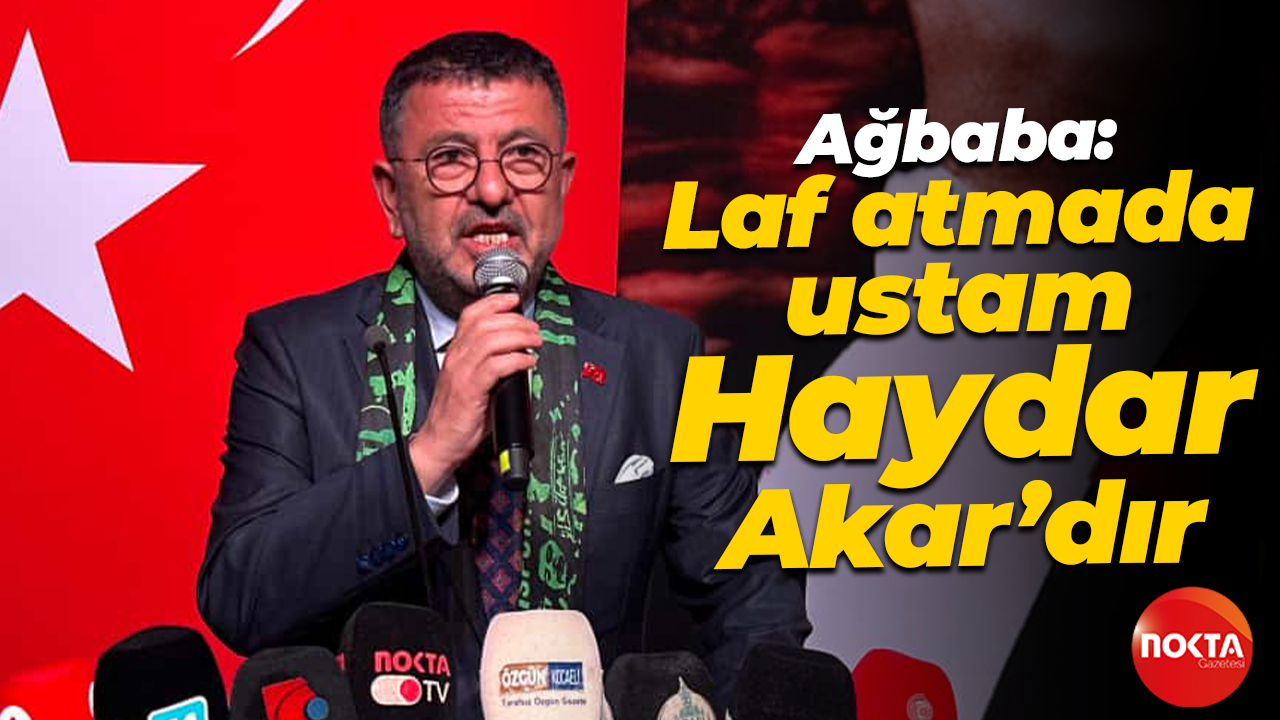 Veli Ağbaba: Laf atmada ustam Haydar Akar’dır