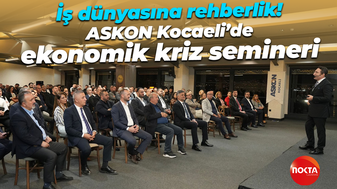 İş dünyasına rehberlik! ASKON Kocaeli’de ekonomik kriz semineri