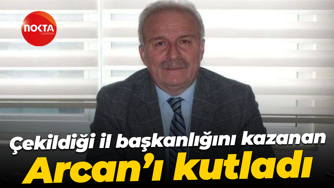 Çekildiği il başkanlığını kazanan Erdem Arcan’ı kutladı