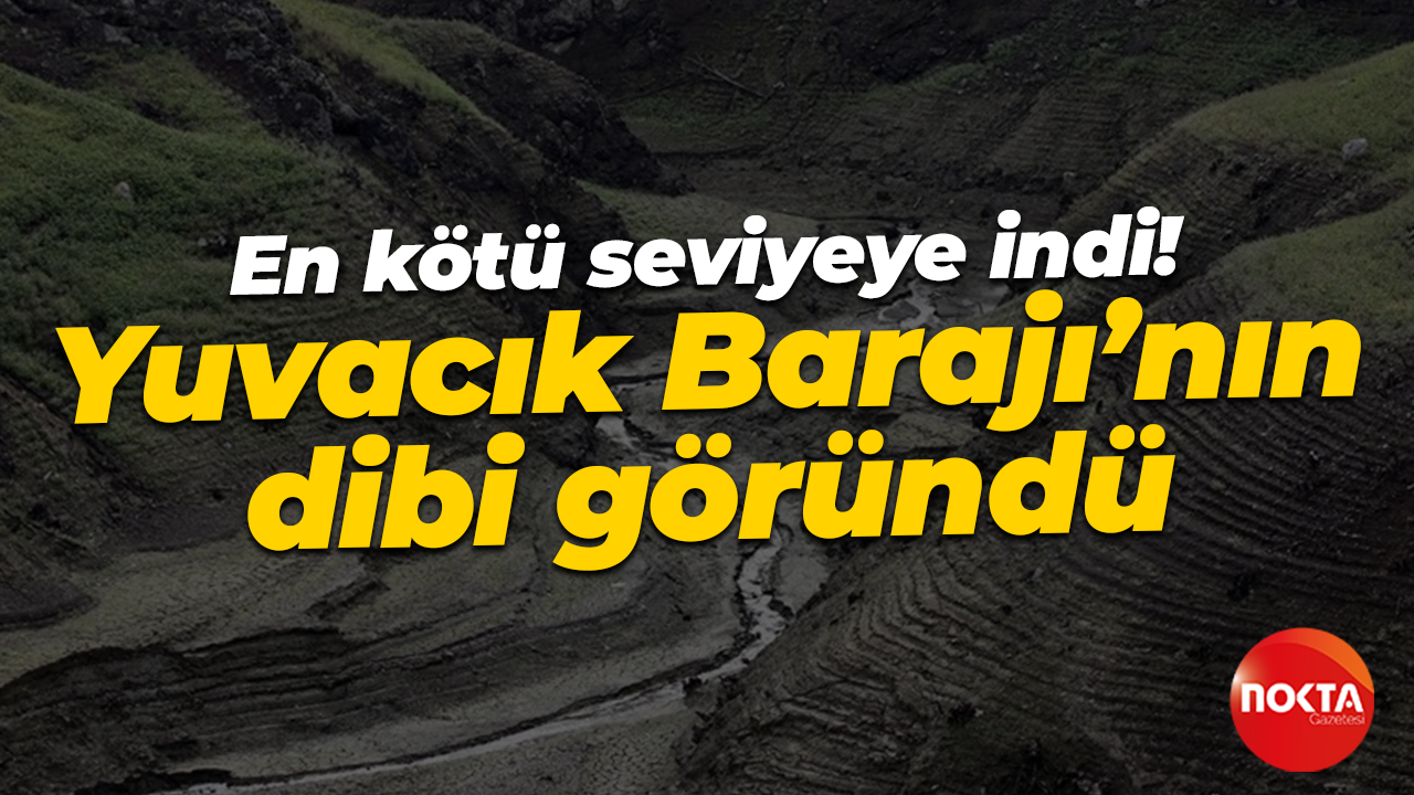En kötü seviyeye indi! Yuvacık Barajı’nın dibi göründü