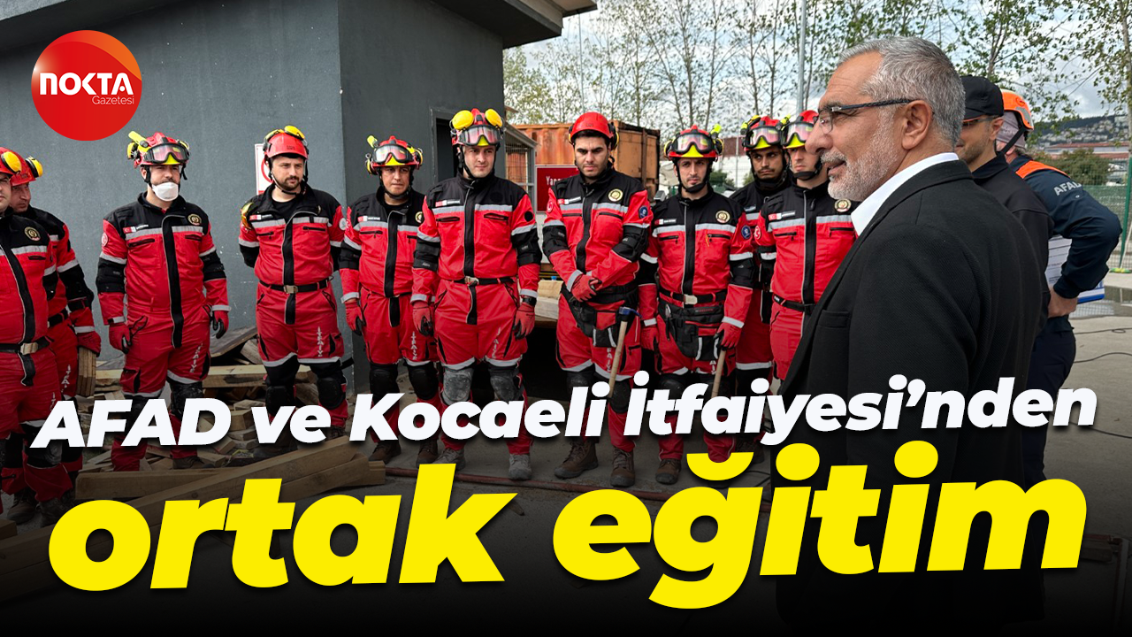 AFAD ve Kocaeli İtfaiyesi’nden ortak eğitim: Hedef AFAD akreditasyon belgesi