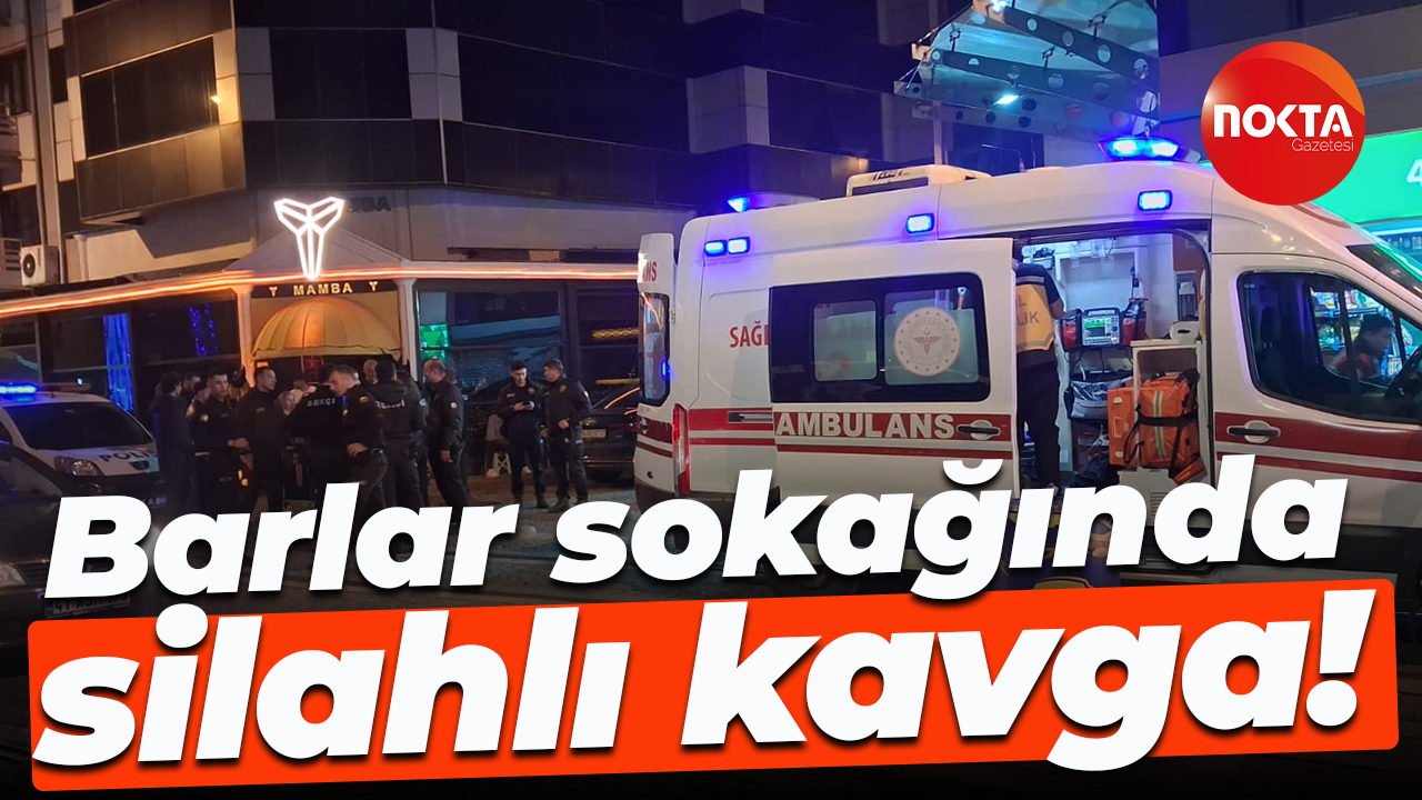 Barlar sokağında silahlı kavga!